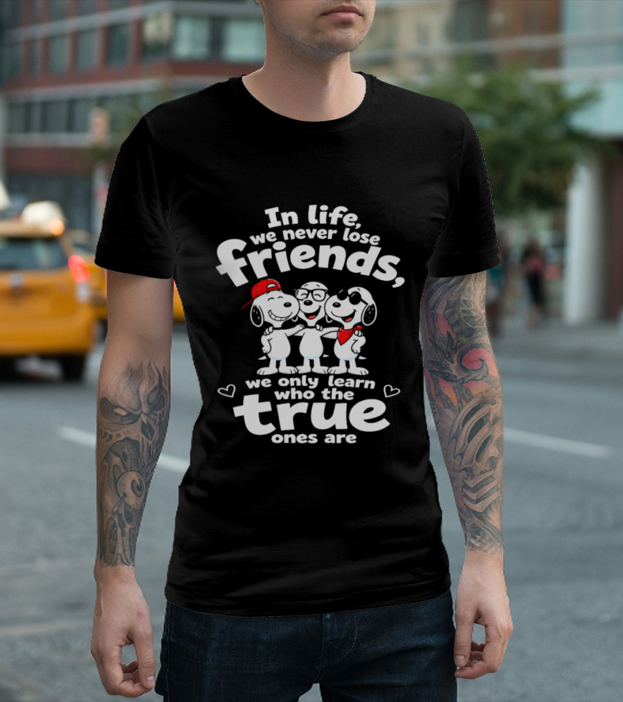 In Life We Never Lose Friends Snoopy True Ones Peanuts Humor T-Shirt