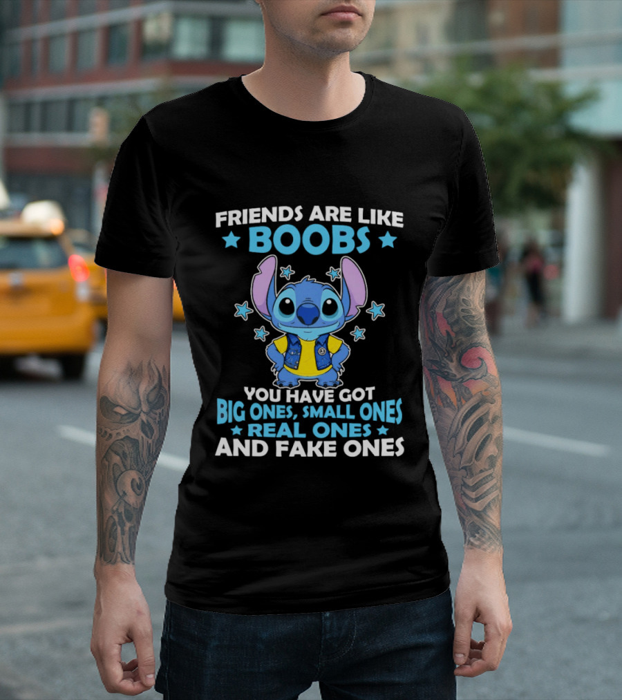 Friends Are Like Boobs You Have Got Big Ones Small Ones Real Ones And Fake Ones Stitch T-Shirt