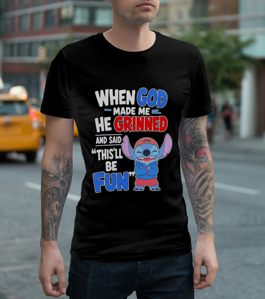 When God Made Me He Grinned And Said This'll Be Fun Stitch T-Shirt