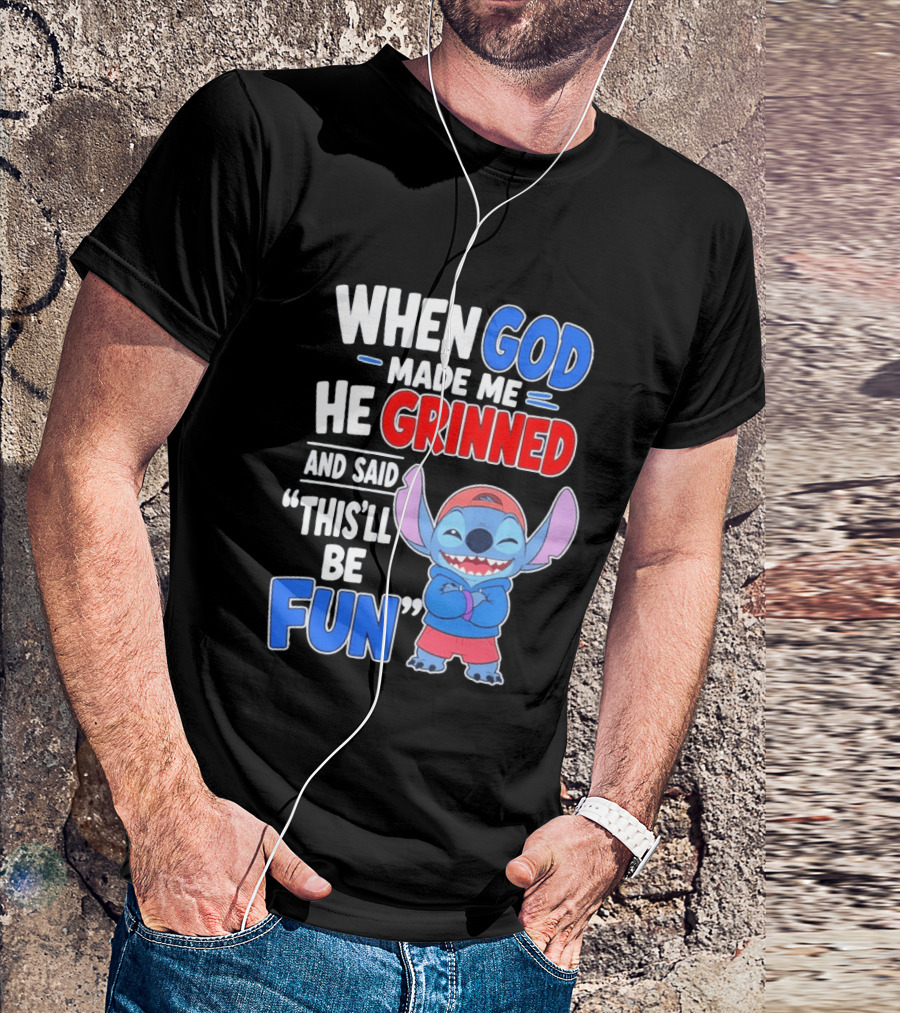 When God Made Me He Grinned And Said This'll Be Fun Stitch T-Shirt
