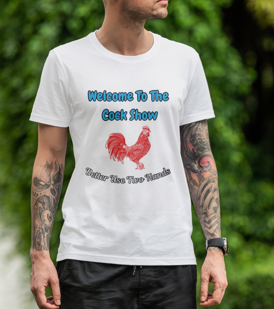 Welcome To The Cock Show Better Use Two Hands Red Rooster T-Shirt