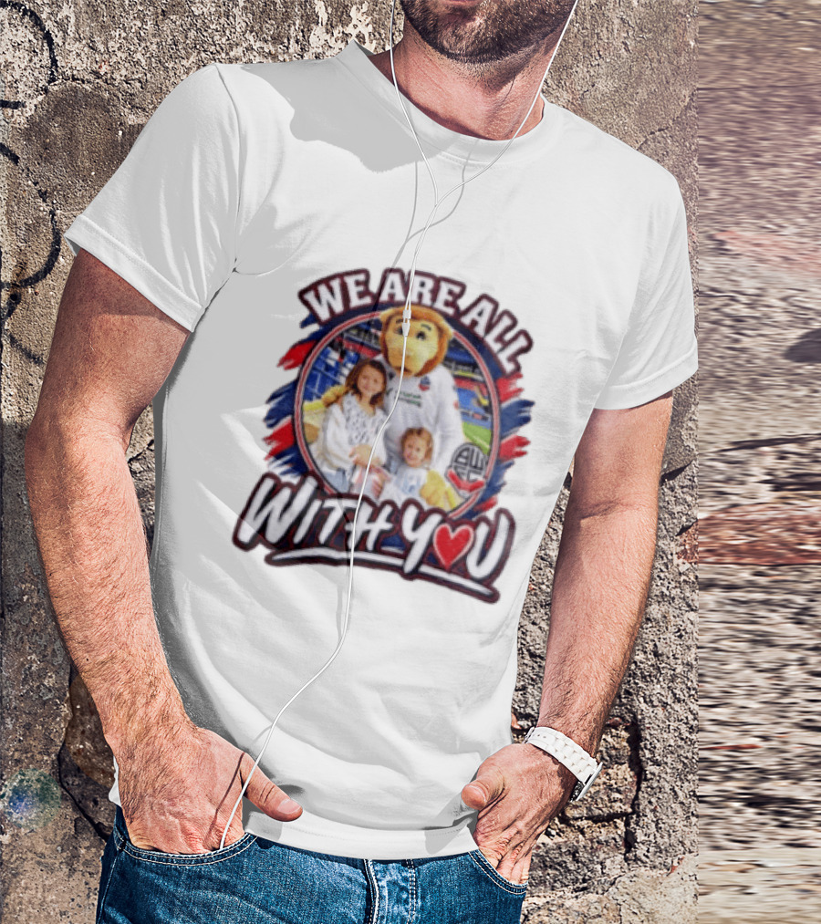 We Are All With You Bolton Wanderers T-Shirt