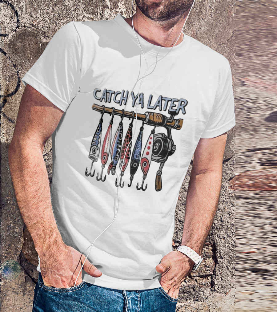 Catch Ya Later Fishing Rod Spinning Reel Hanging Lures Cartoon Hooks T-Shirt
