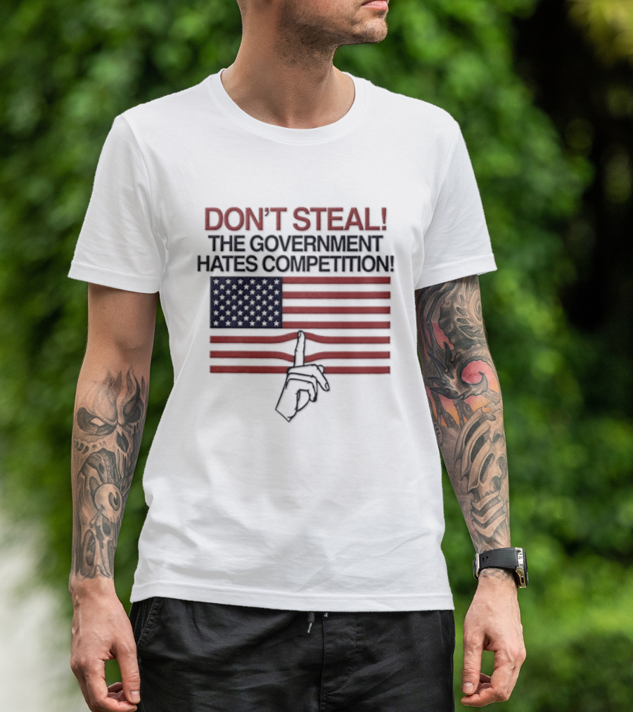 Don't Steal The Government Hates Competition USA Flag Hand Gesture T-Shirt