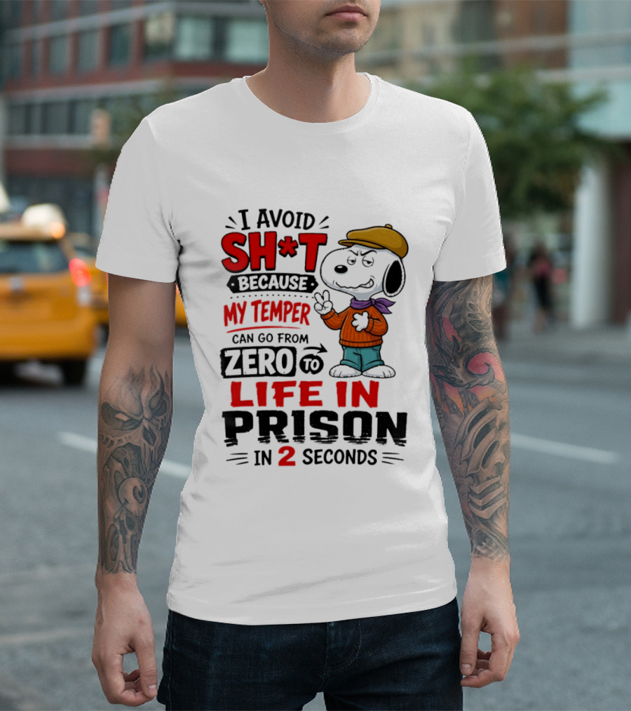 Snoopy I Avoid Sh*t Because My Temper Can Go From Zero To Life In Prison In 2 Seconds T-Shirt