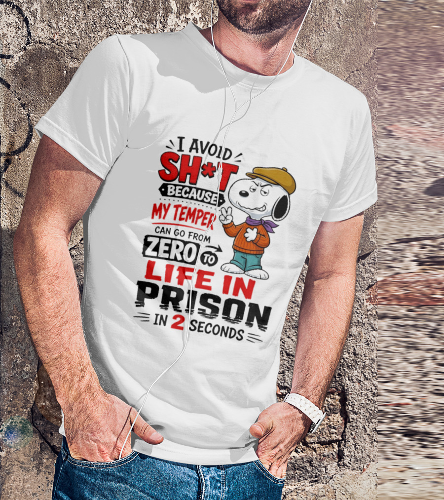 Snoopy I Avoid Sh*t Because My Temper Can Go From Zero To Life In Prison In 2 Seconds T-Shirt