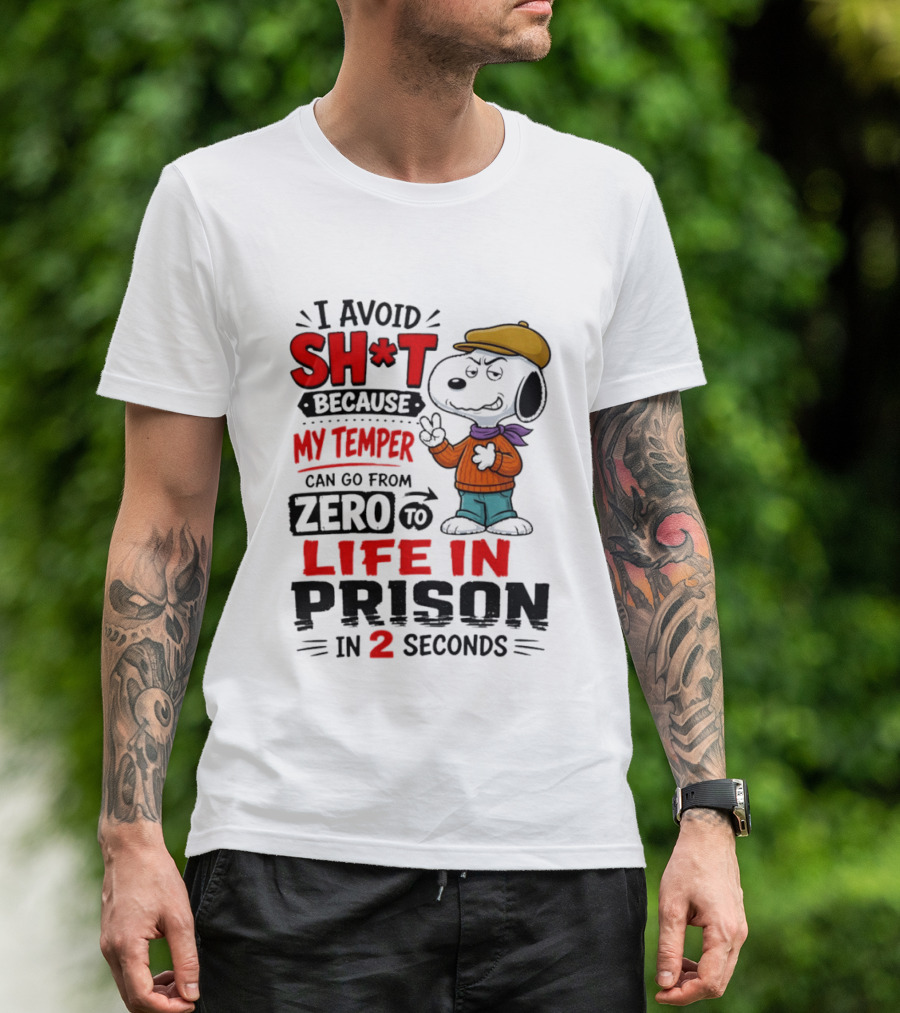 Snoopy I Avoid Sh*t Because My Temper Can Go From Zero To Life In Prison In 2 Seconds T-Shirt