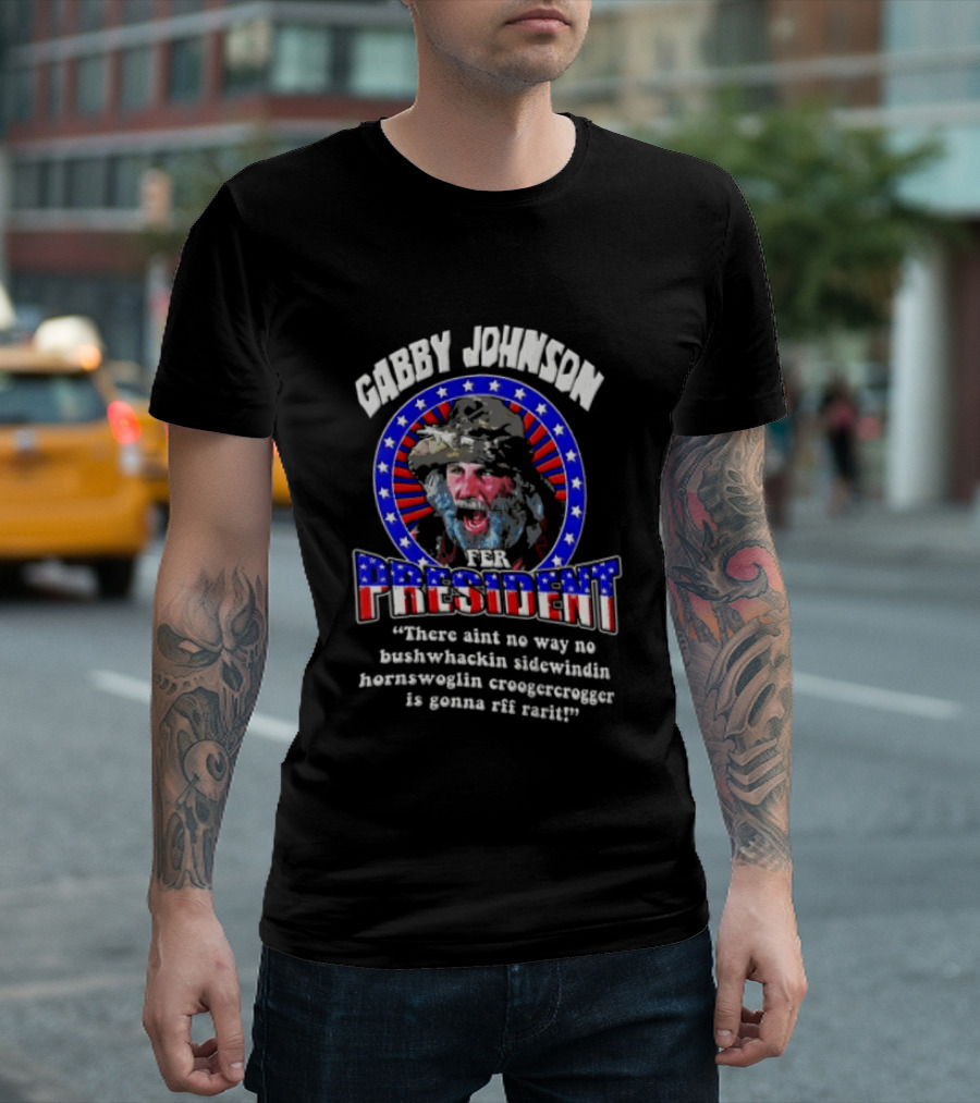 Gabby Johnson 2024 Bushwhackin Sidewindin Hornswoglin Croogercrogger Fer Campaign T-Shirt
