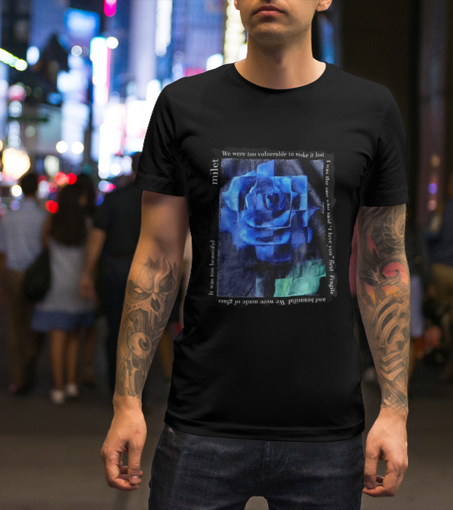 Milet Blue Rose Painting We Were Too Vulnerable To Make It Last Fragile I Love You First T-Shirt