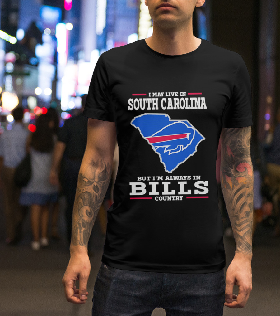 I May Live In South Carolina But I'm Always In Bills Country Buffalo South Carolina Map T-Shirt