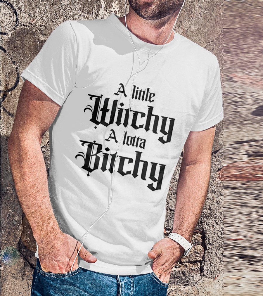 A Little Witchy A Lotta Bitchy Gothic Font Humor T-Shirt