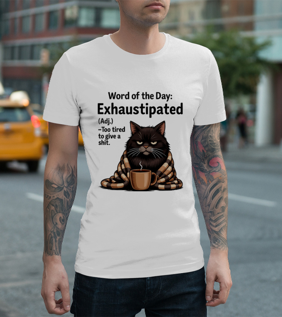 Grumpy Cat Word Of The Day Exhaustipated Too Tired To Give A Shit T-Shirt
