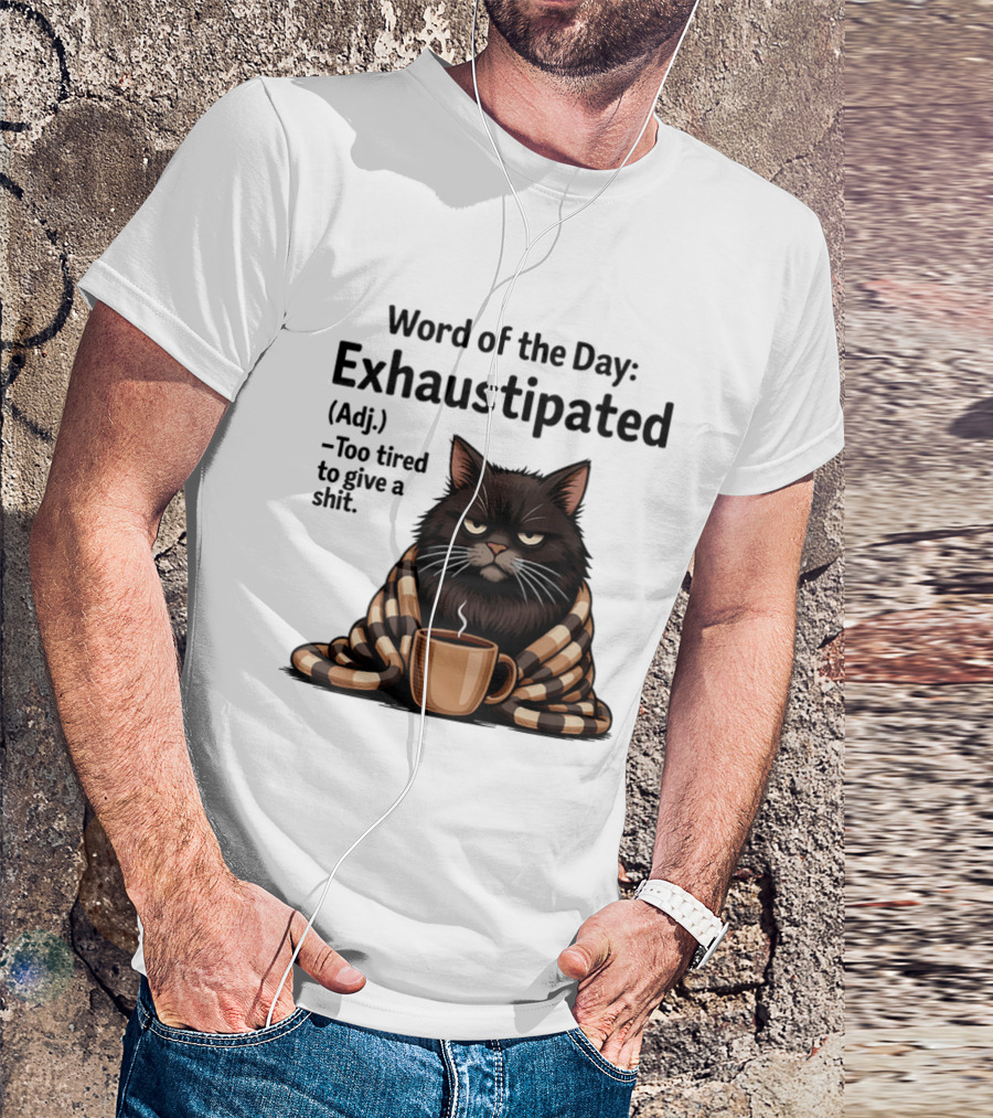 Grumpy Cat Word Of The Day Exhaustipated Too Tired To Give A Shit T-Shirt