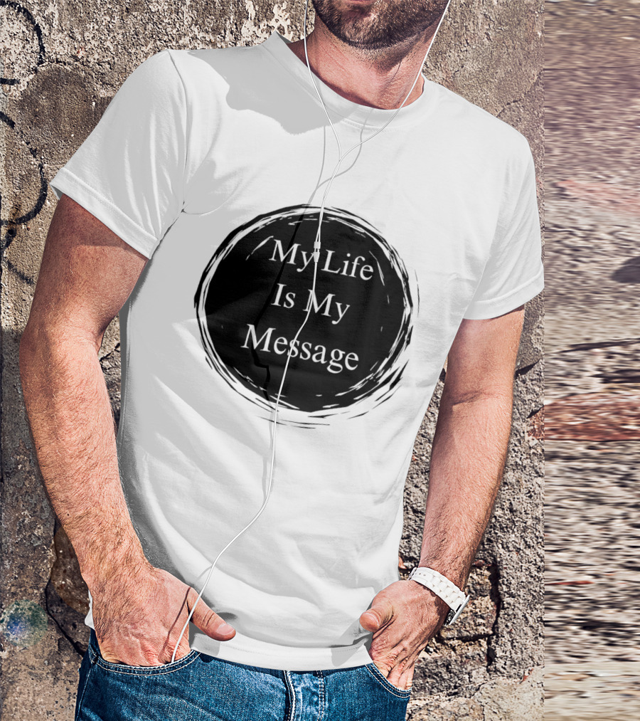 My Life Is My Message Motivational Circle T-Shirt