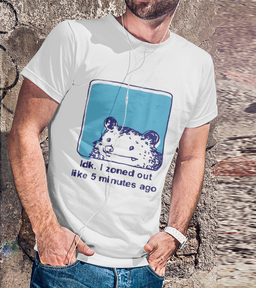 Opossum Idk I Zoned Out Like 5 Minutes Ago Funny Animal Humor T-Shirt