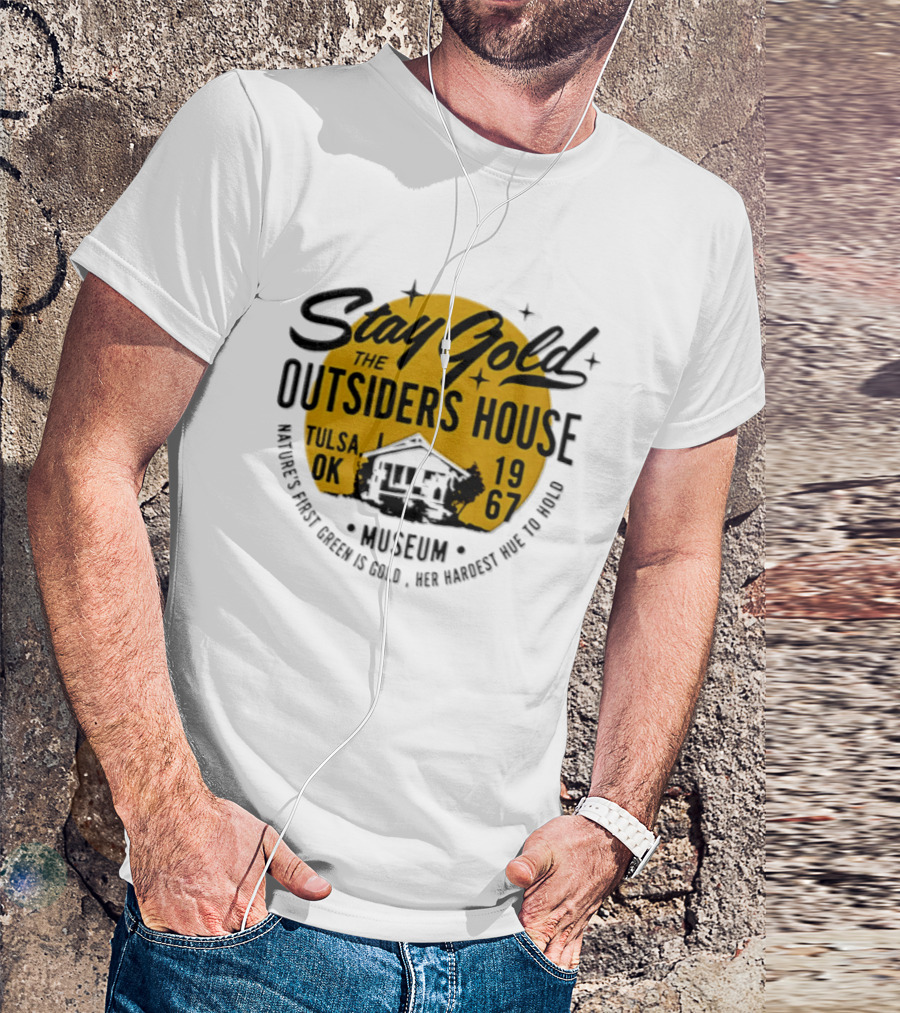 Stay Gold The Outsiders House Museum Tulsa OK 1967 Where's Frost Greek Is Gold Ice Harvest Pub Is 1967 T-Shirt
