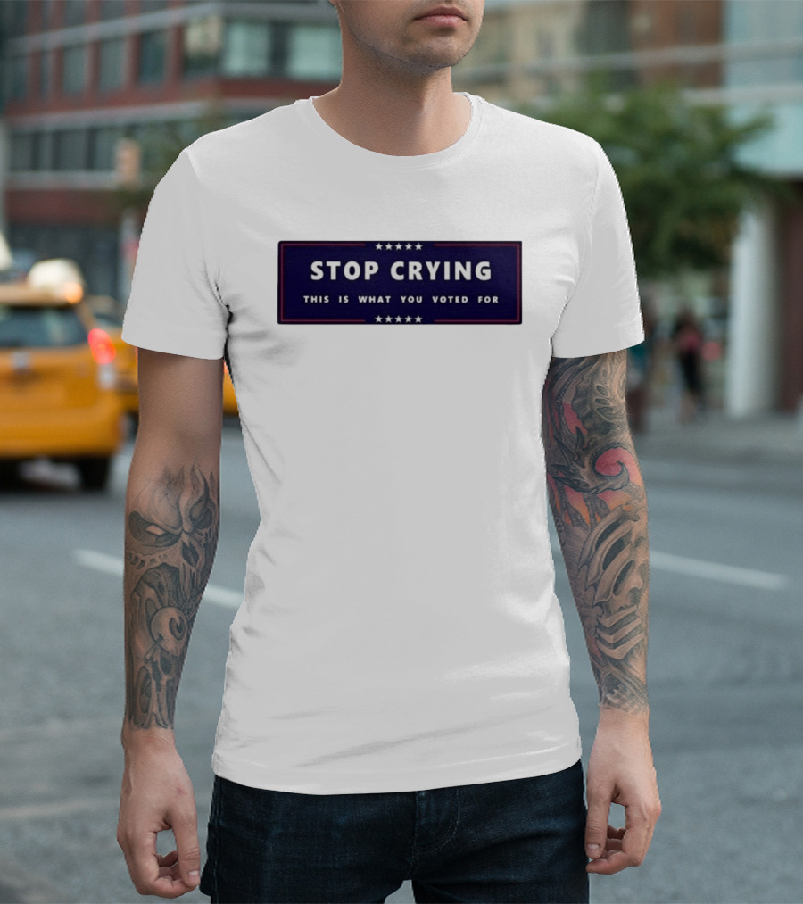 Stop Crying This Is What You Voted For Election 2026 Stars Banner T-Shirt