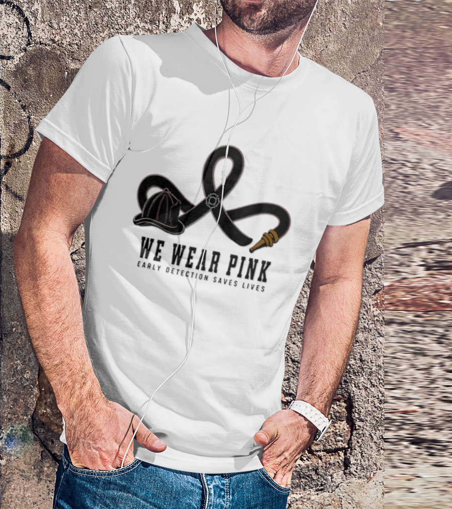 We Wear Pink Early Detection Saves Lives Fire Hose Ribbon Firefighter Helmet T-Shirt