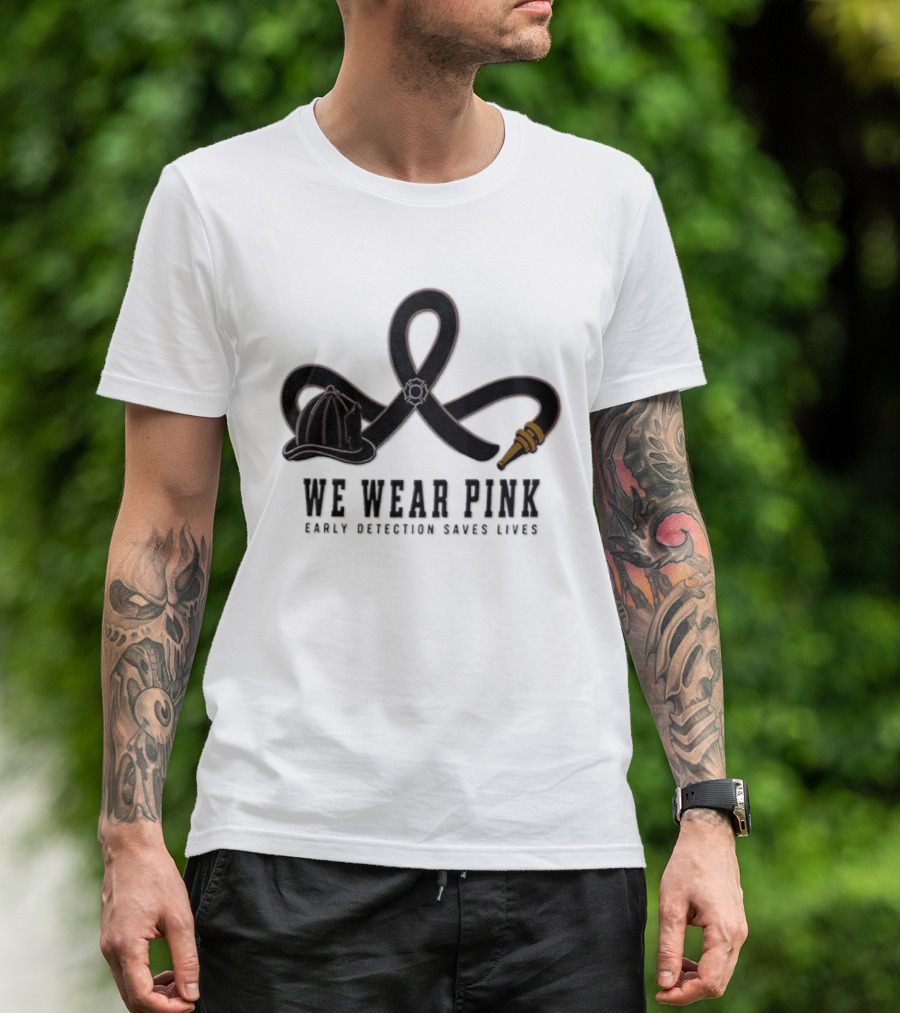 We Wear Pink Early Detection Saves Lives Fire Hose Ribbon Firefighter Helmet T-Shirt