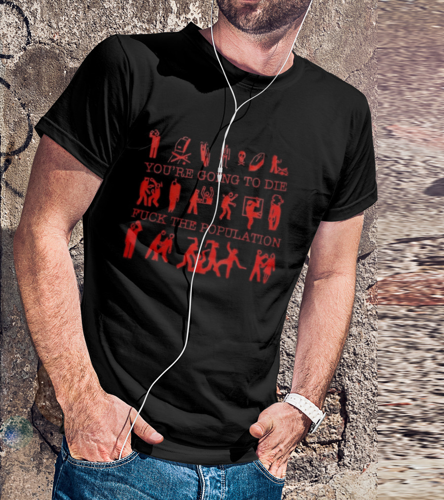 You're Going To Die Red Silhouette F*** The Population T-Shirt