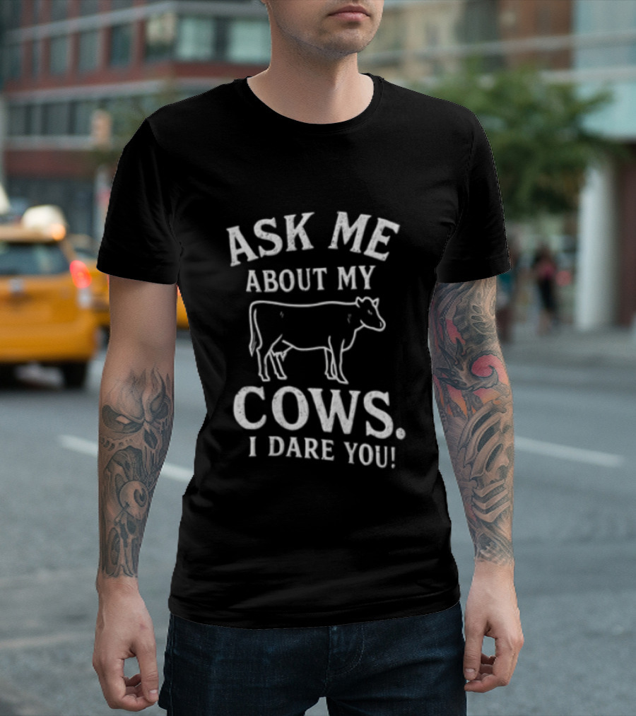 Ask Me About My Cows I Dare You Cattle Line T-Shirt