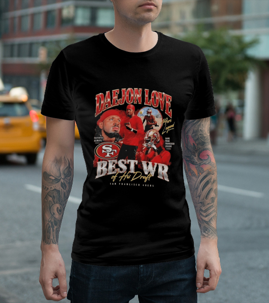 Daejon Love San Francisco 49ers Faithful Always Best WR Of His Draft Legend T-Shirt