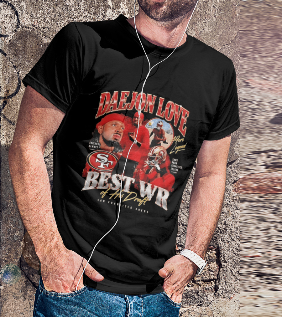 Daejon Love San Francisco 49ers Faithful Always Best WR Of His Draft Legend T-Shirt