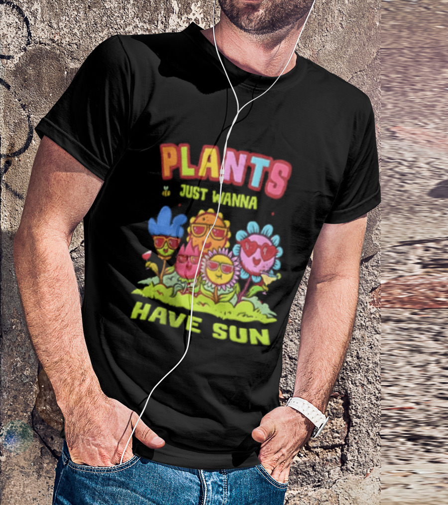 Plants Just Wanna Have Sunflowers Sun T-Shirt