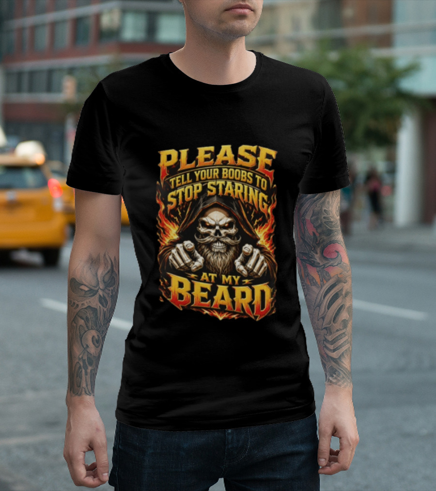Please Tell Your Boobs To Stop Staring At My Beard Hooded Skeleton Mustache Pointing Flames T-Shirt