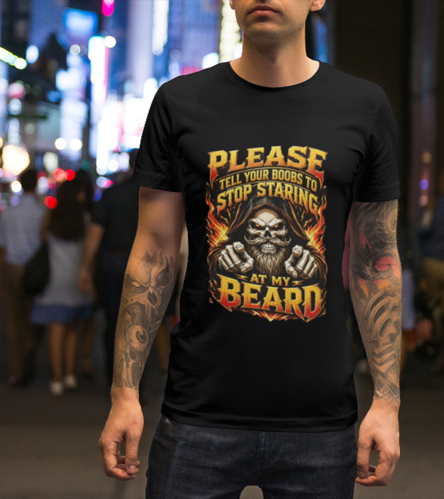Please Tell Your Boobs To Stop Staring At My Beard Hooded Skeleton Mustache Pointing Flames T-Shirt