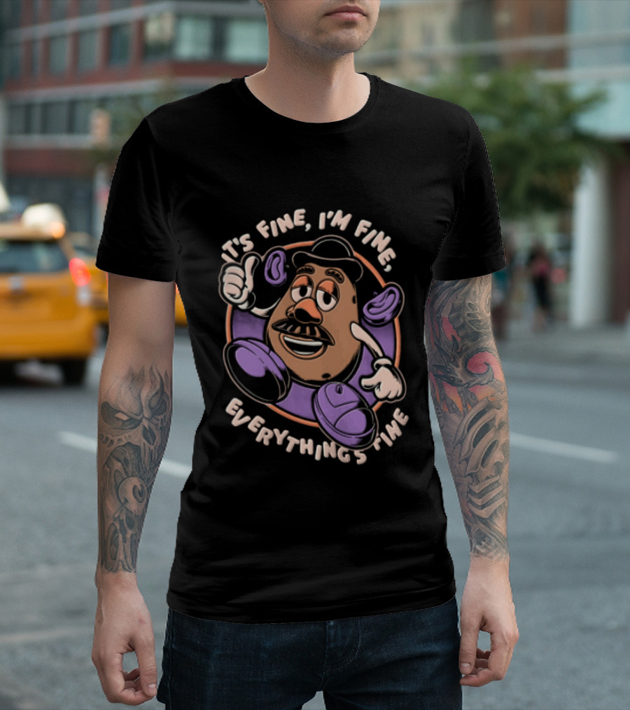 Its Fine Im Fine Everythings Fine Mr Potato Head Cartoon Toy Falling Apart T-Shirt