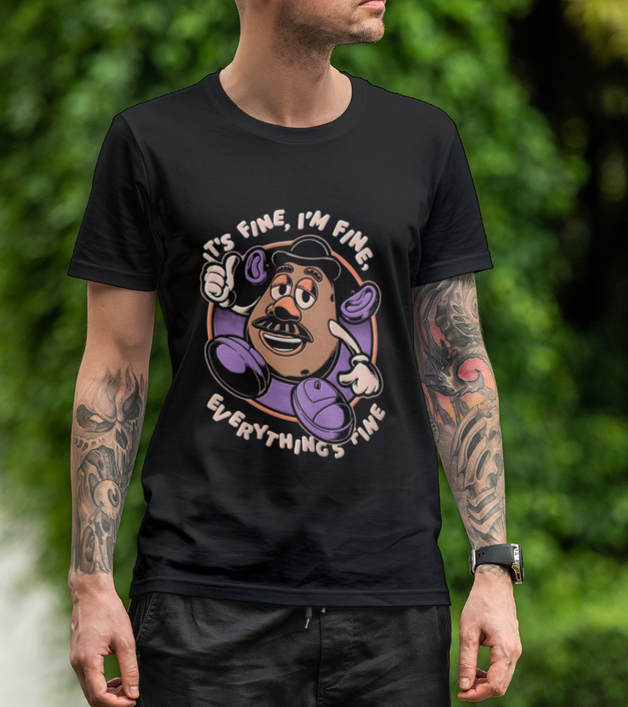 Its Fine Im Fine Everythings Fine Mr Potato Head Cartoon Toy Falling Apart T-Shirt