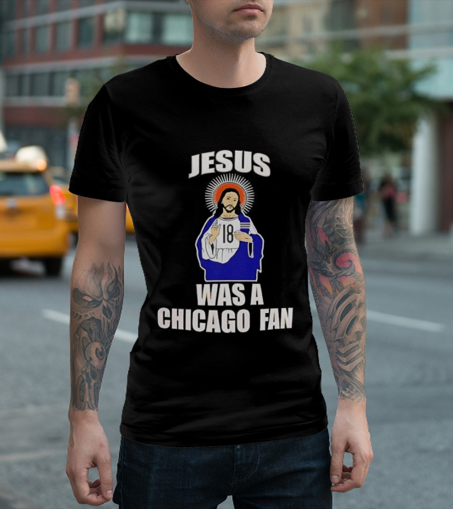 Jesus Was A Chicago Fan Religious T-Shirt