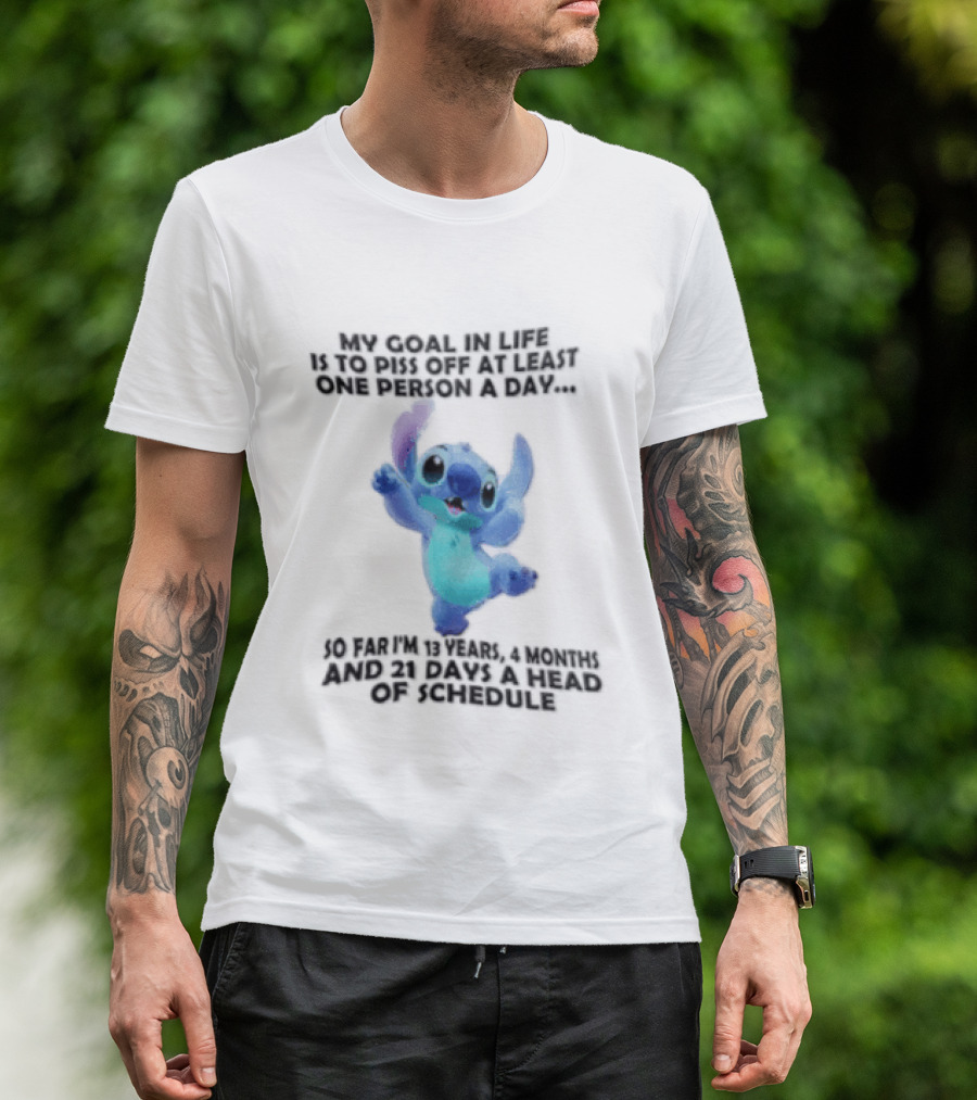 My Goal In Life Is To Piss Off At Least One Person A Day So Far Im 13 Years 4 Months And 21 Days Head Of Schedule Stitch T-Shirt