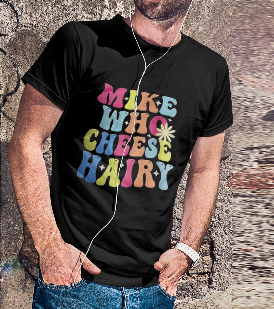 Mike Who Cheese Hairy Bubble Daisy Colorful Sparkles Groovy T-Shirt