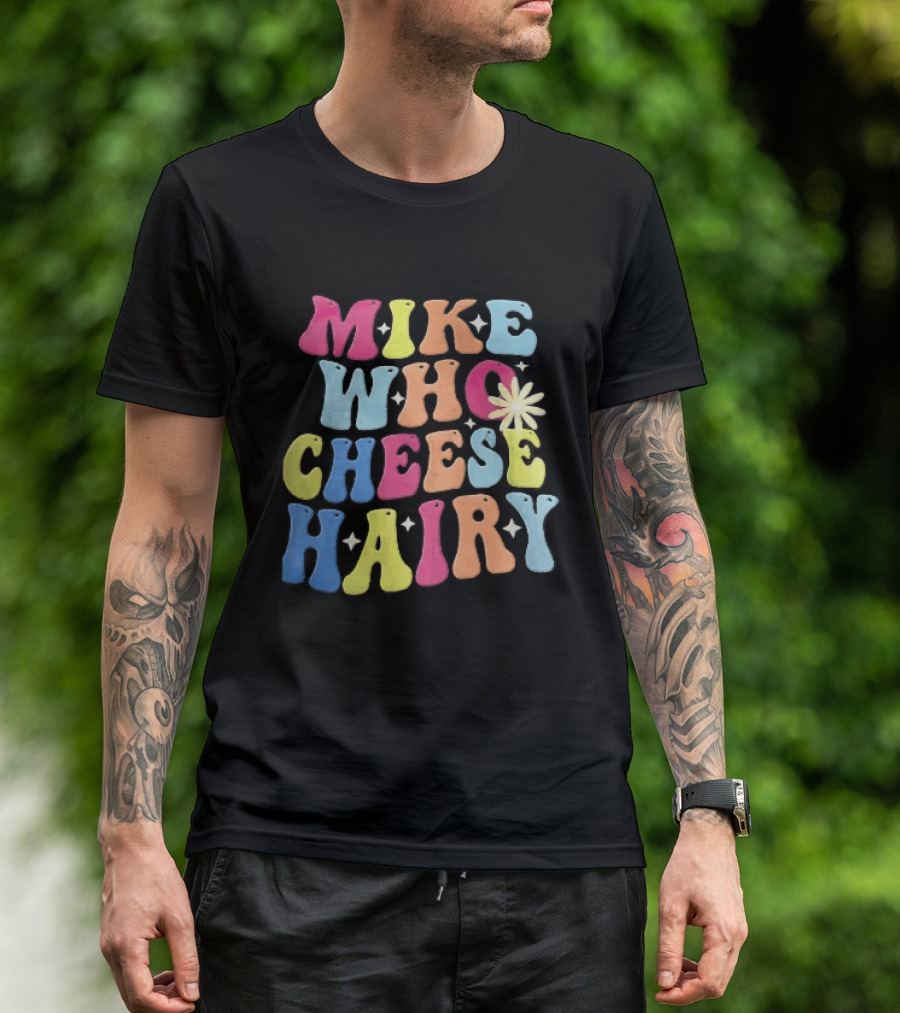 Mike Who Cheese Hairy Bubble Daisy Colorful Sparkles Groovy T-Shirt