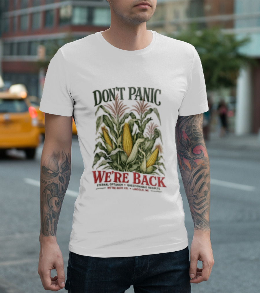 Don't Panic We're Back Eternal Optimism Questionable Results Corn Stalks Ears Lincoln Ne Co T-Shirt