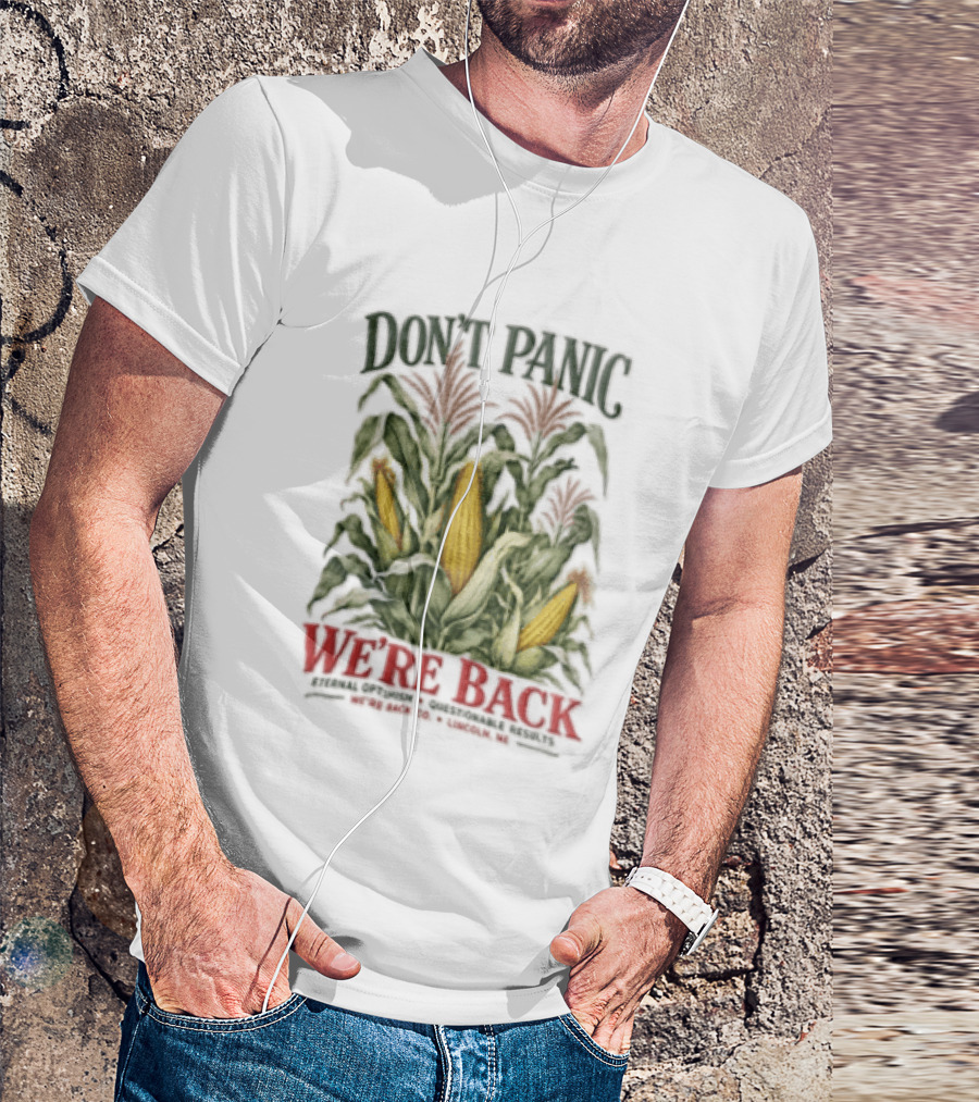 Don't Panic We're Back Eternal Optimism Questionable Results Corn Stalks Ears Lincoln Ne Co T-Shirt