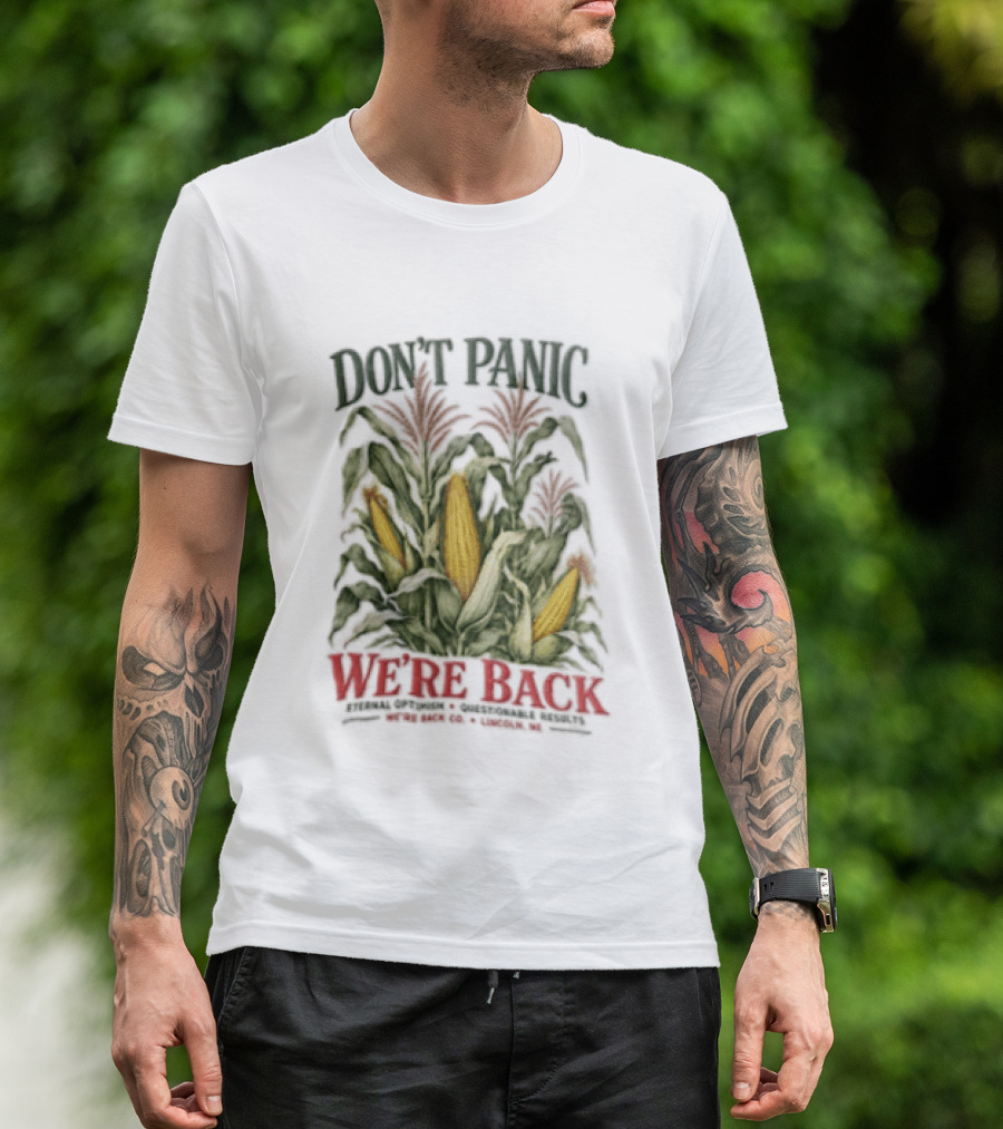 Don't Panic We're Back Eternal Optimism Questionable Results Corn Stalks Ears Lincoln Ne Co T-Shirt