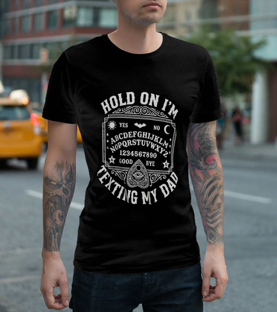 Hold On I'm Texting My Dad Ouija Board Alphabet Numeric T-Shirt