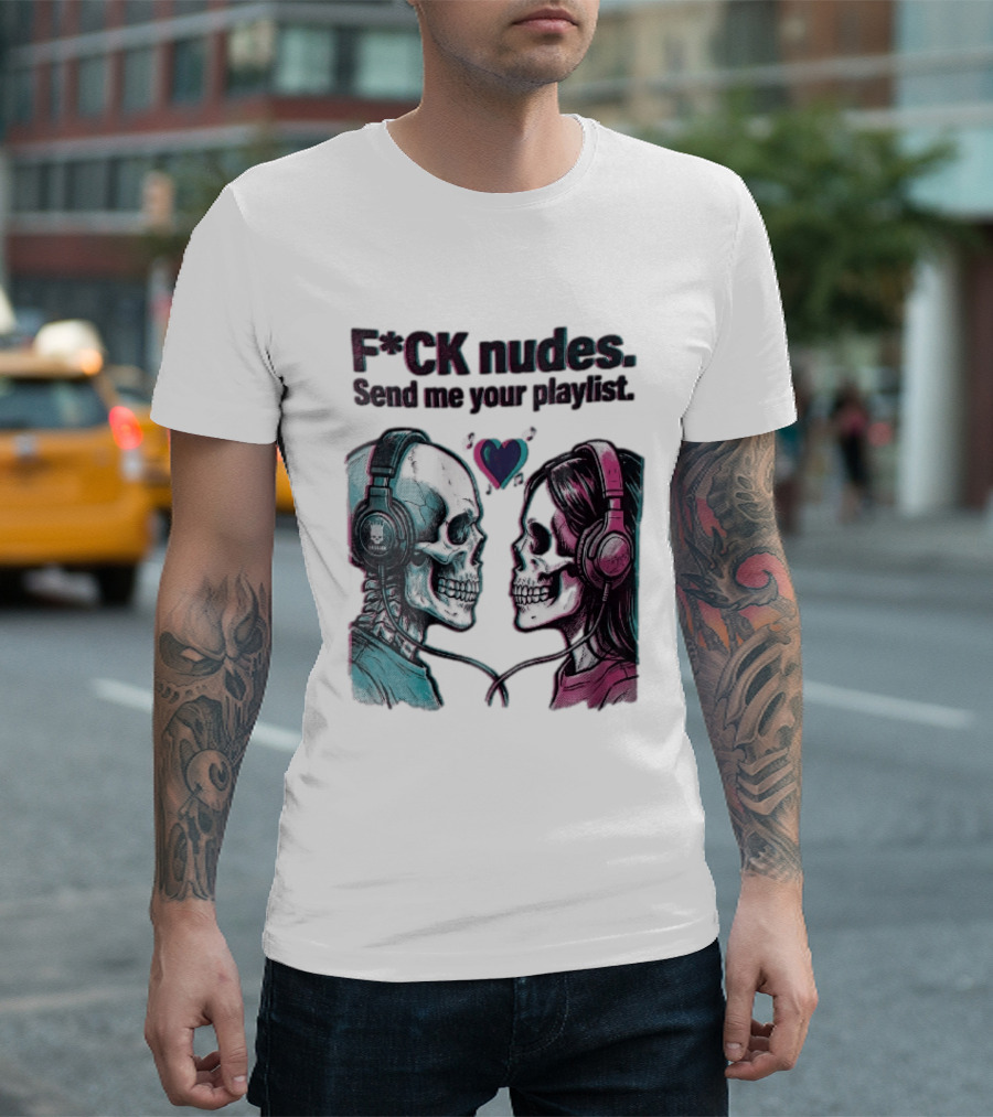 Fck Nudes Send Me Your Playlist Skeletons Headphones Heart Music Notes Neon T-Shirt