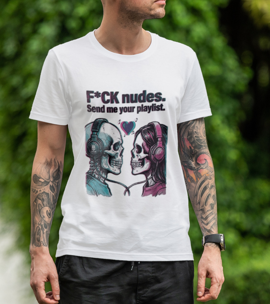 Fck Nudes Send Me Your Playlist Skeletons Headphones Heart Music Notes Neon T-Shirt