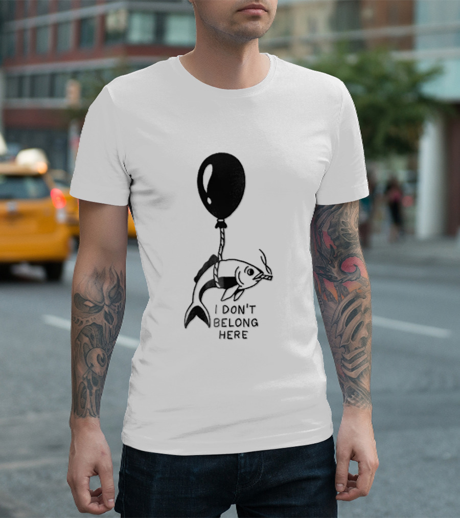 I Don't Belong Here Fish Balloon T-Shirt