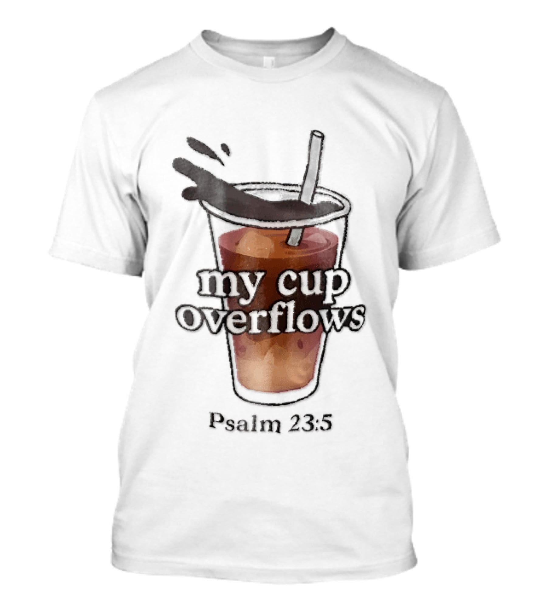 My Cup Overflows Psalm 23 5 Iced Coffee Straw Cartoon T-Shirt