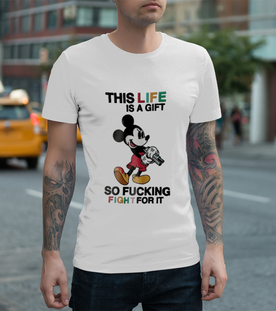 This Life Is A Gift So Fucking Fight For It Mickey Mouse Angry Cartoon Holding Gun T-Shirt