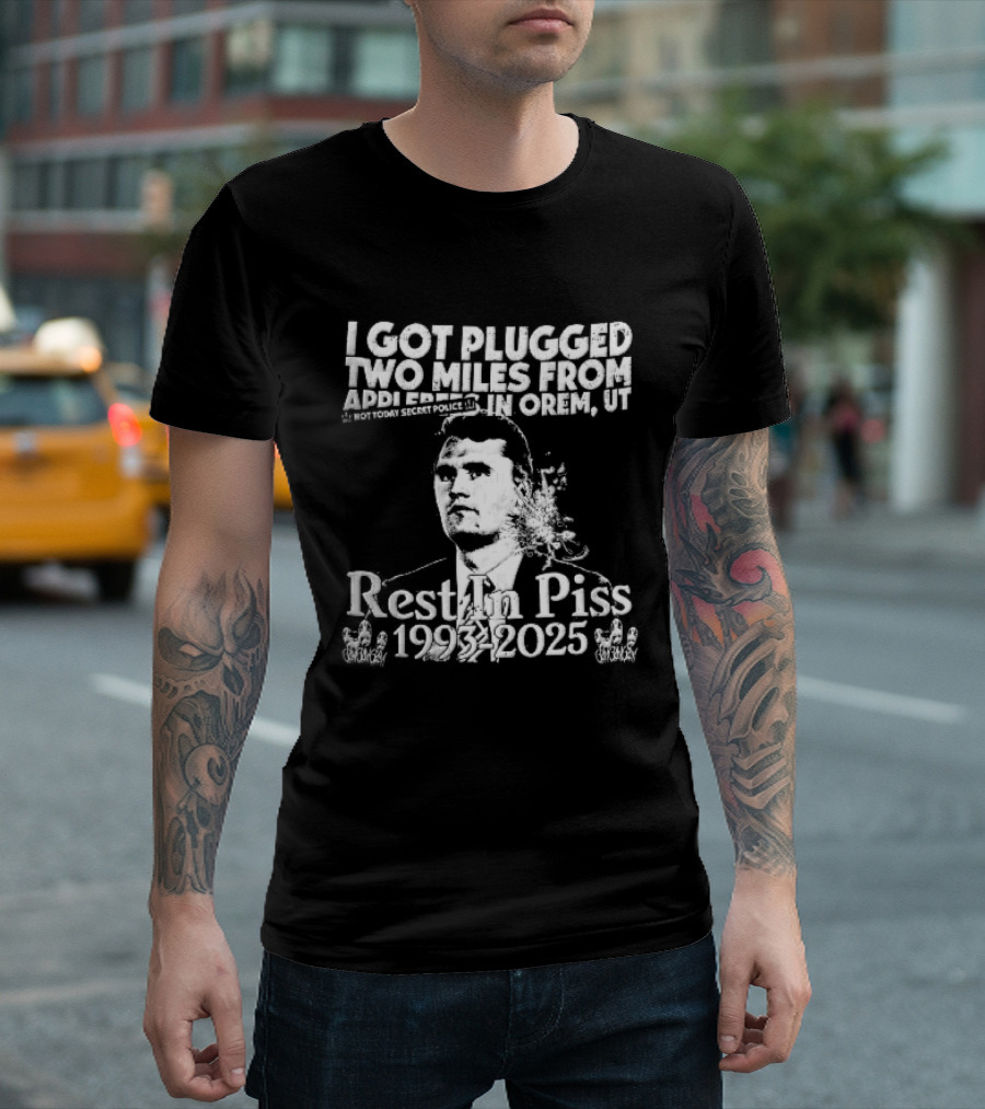 I Got Plugged Two Miles From Addi Orem UT Not Today Secret Police Rest In Piss 1993 2025 T-Shirt