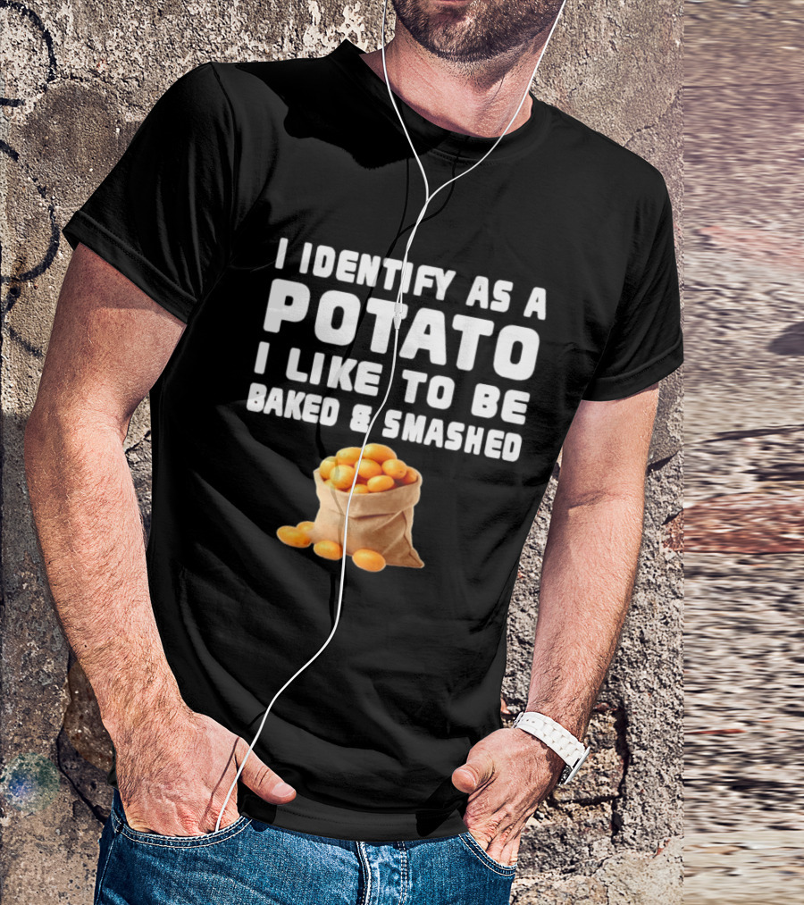 I Identify As A Potato Bagged Baked And Smashed Humor T-Shirt