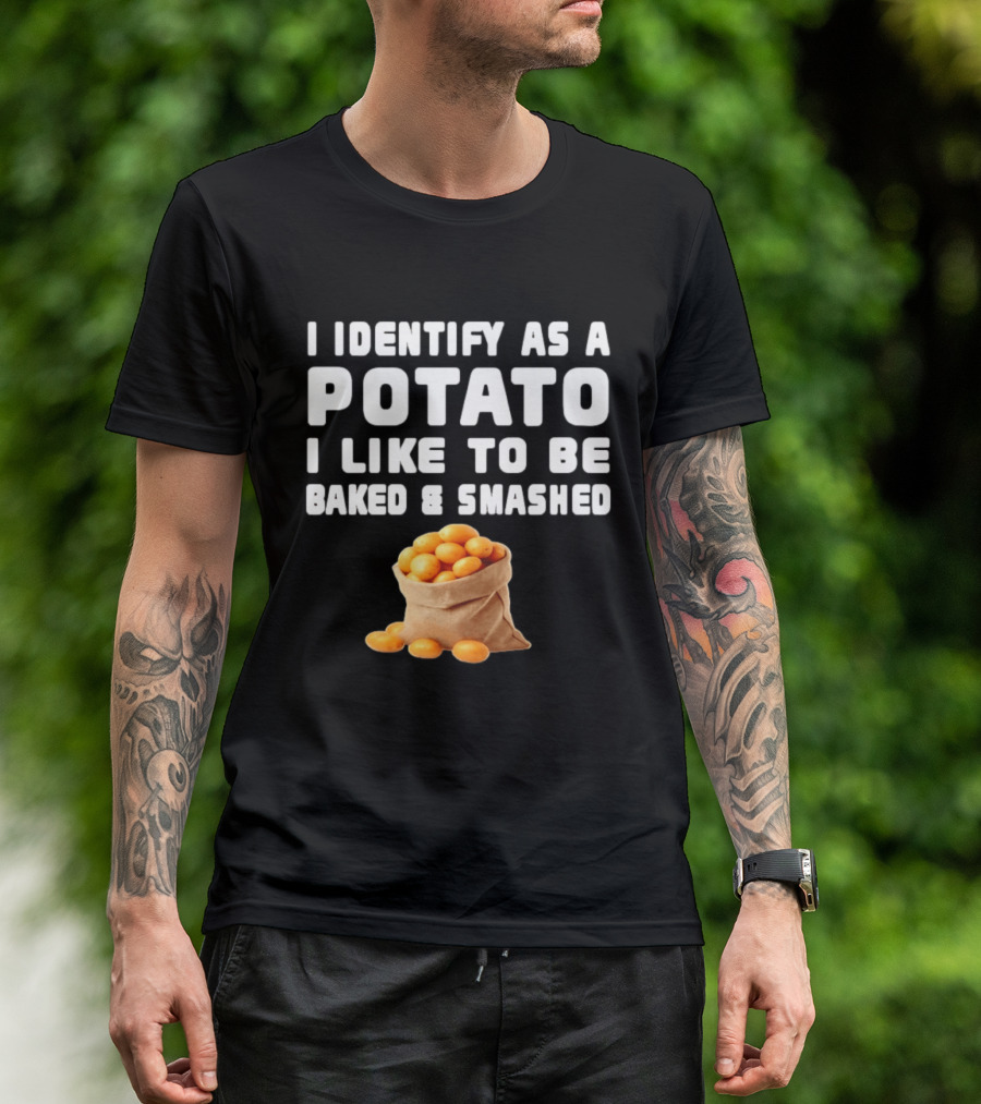 I Identify As A Potato Bagged Baked And Smashed Humor T-Shirt