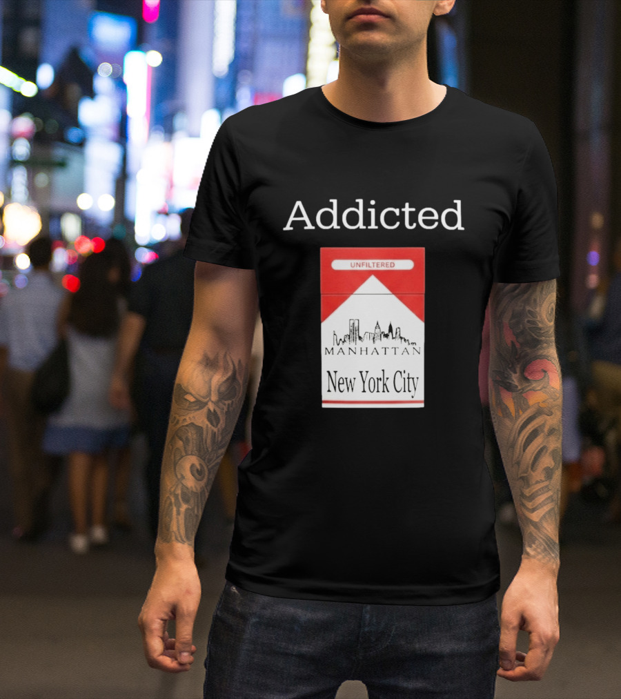 Addicted Unfiltered Manhattan New York City Smoking T-Shirt