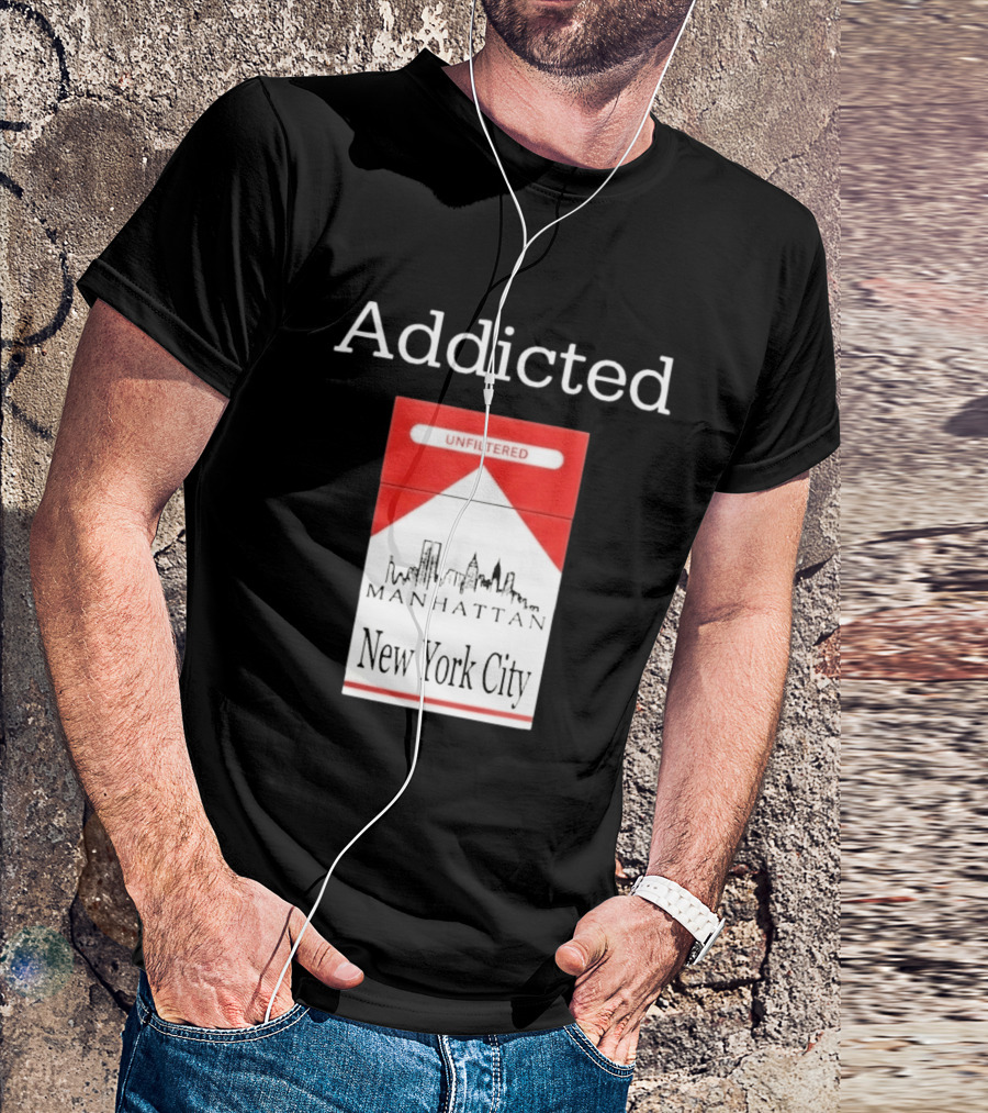 Addicted Unfiltered Manhattan New York City Smoking T-Shirt